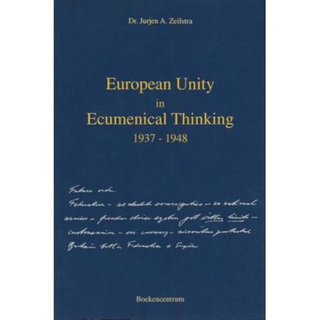European Unity In Ecumenical Thinking 1937-1948