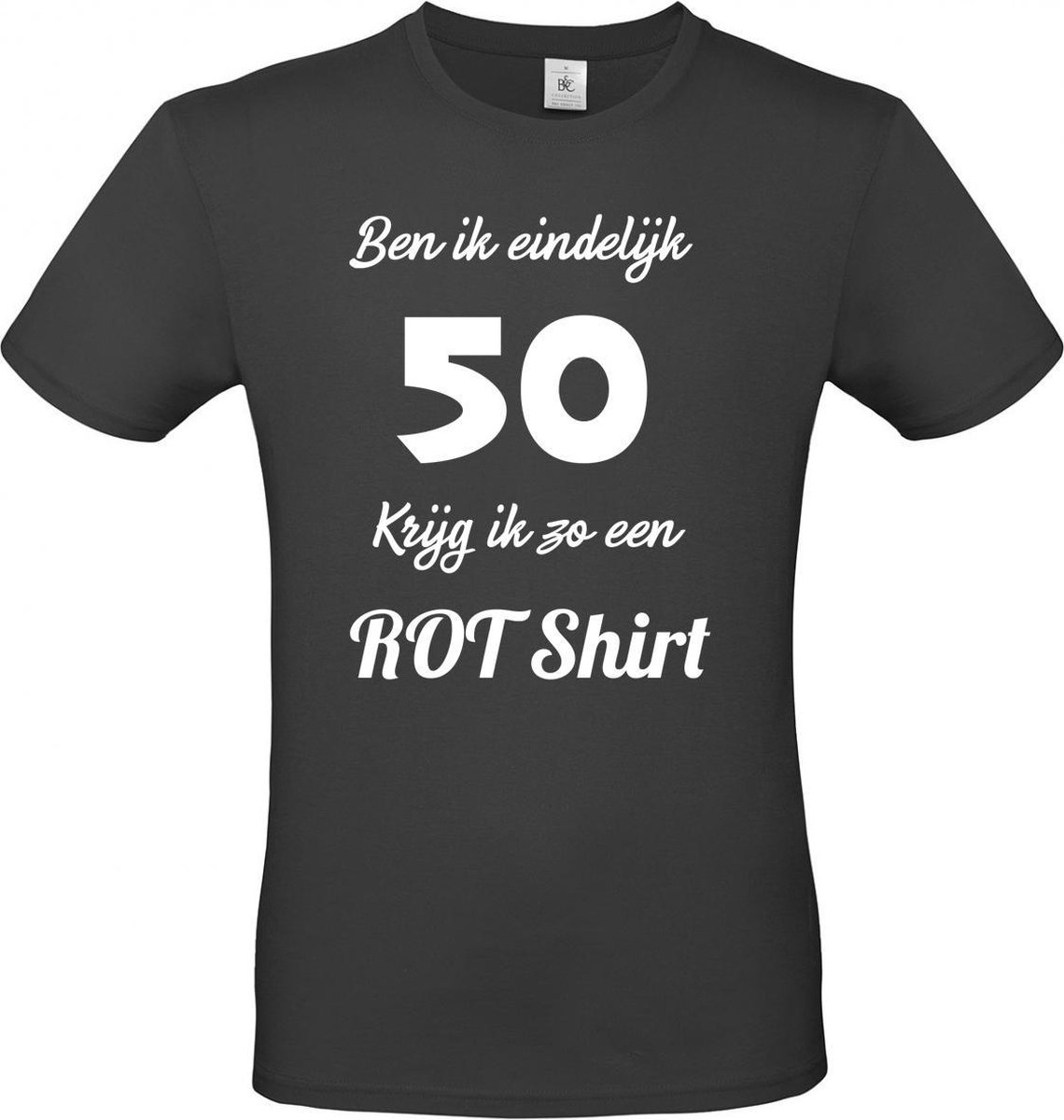T-shirt met opdruk “Ben ik eindelijk 50 krijg ik zo een rotshirt”, cadeautje voor Abraham of Sarah