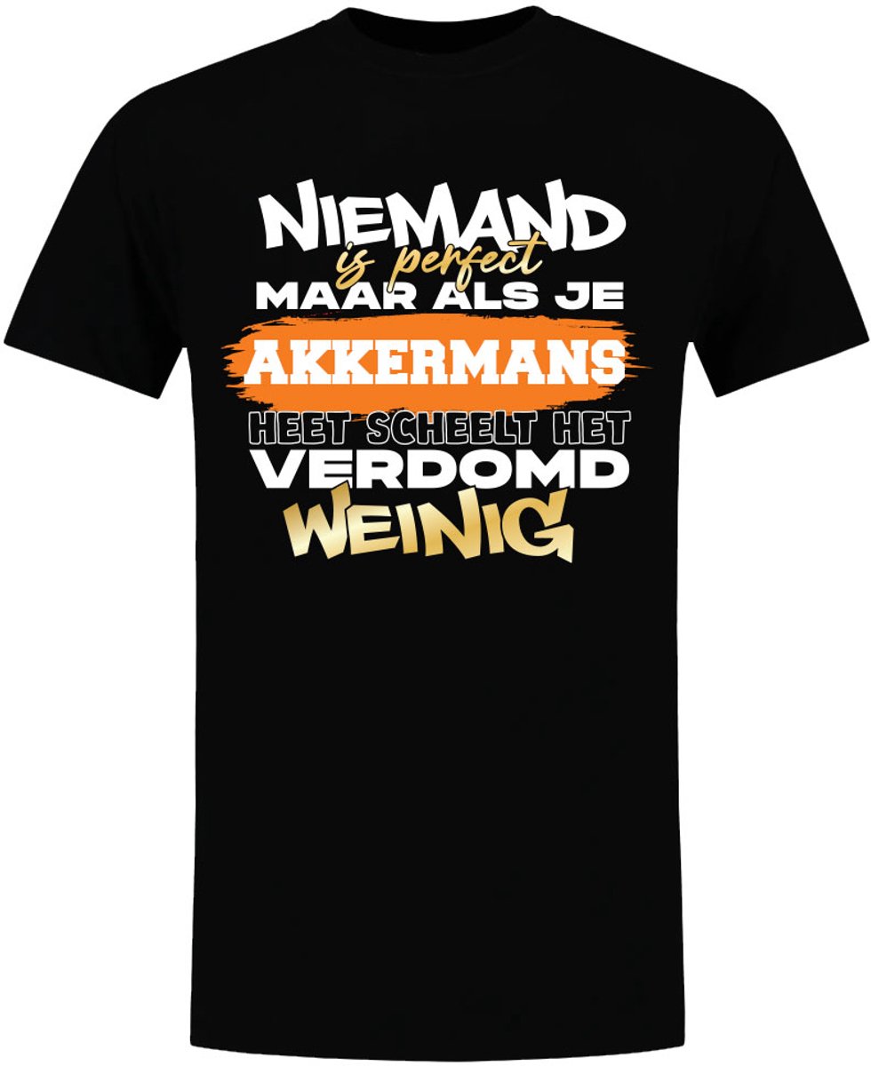 Niemand is perfect, verdomd weinig Akkermans - unisex - verjaardag - shirt - jarig - moederdag - vaderdag