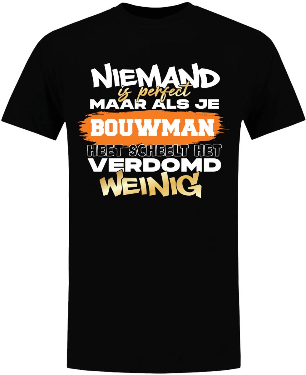 Niemand is perfect, verdomd weinig Bouwman - unisex - verjaardag - shirt - jarig - moederdag - vaderdag