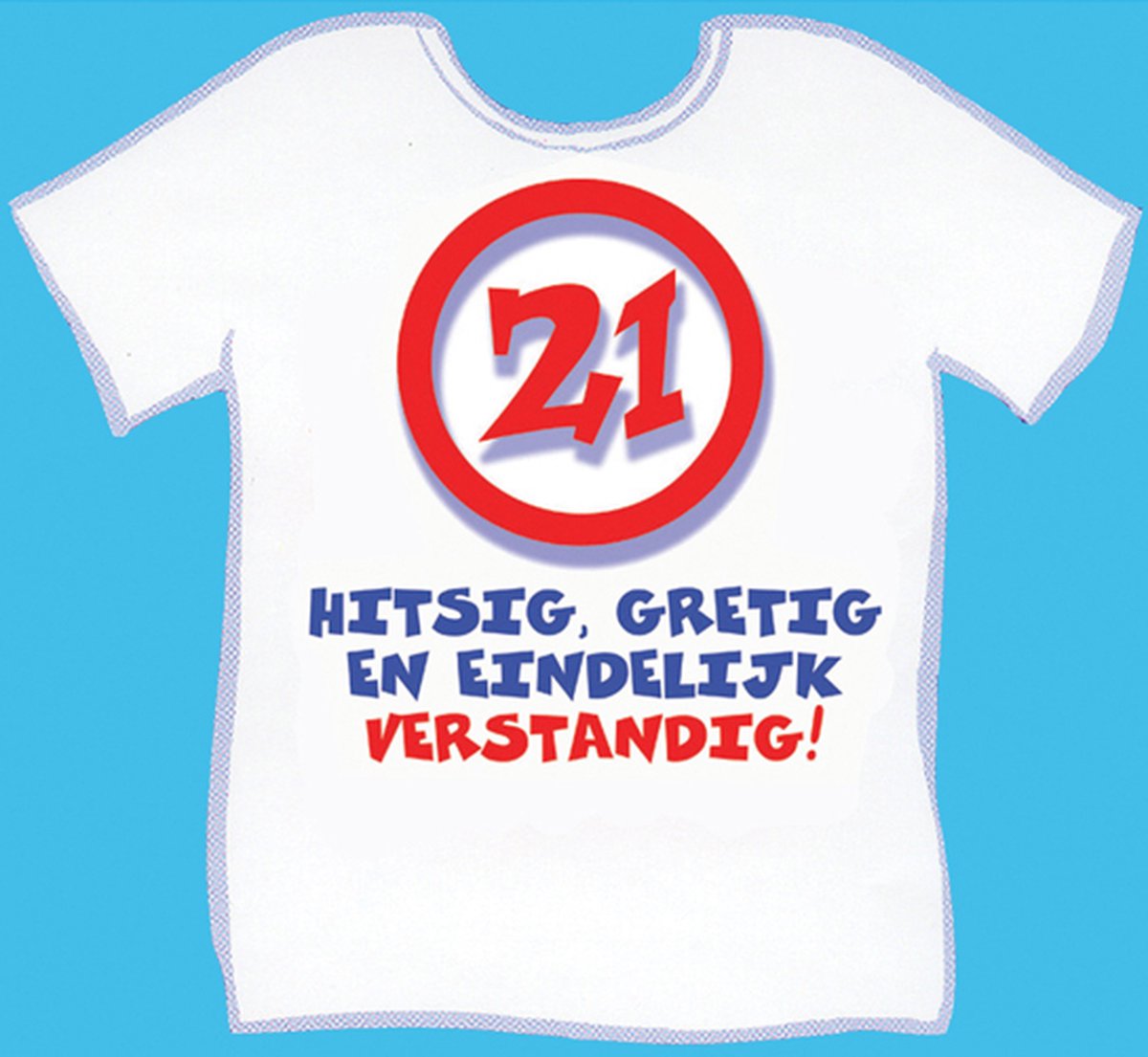 Slogan T-shirt 21 jaar hitsig, gretig en eindelijk verstandig