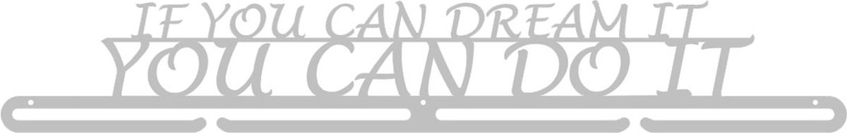 Luxe If You Can Dream It, You Can Do It Medaillehanger - RVS - (70cm breed) - Nederlands product - sportcadeau - medalhanger - medailles - muurdecoratie
