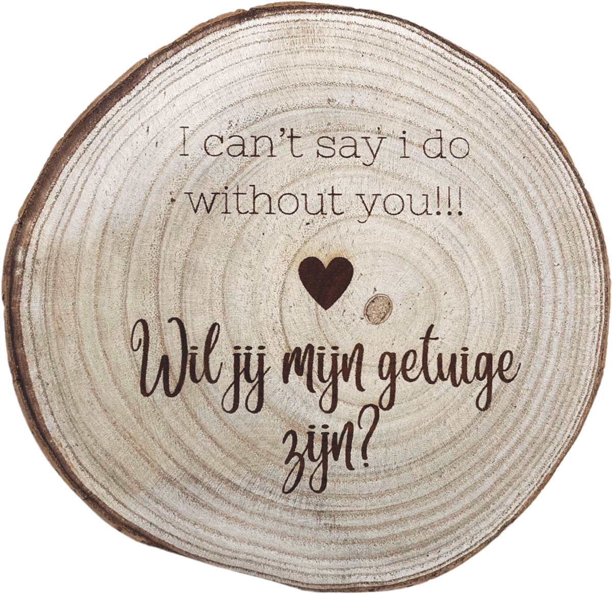 Boomschijf I cant say I do without you – Vraag om Getuige te Zijn – Houten Geschenk Huwelijk